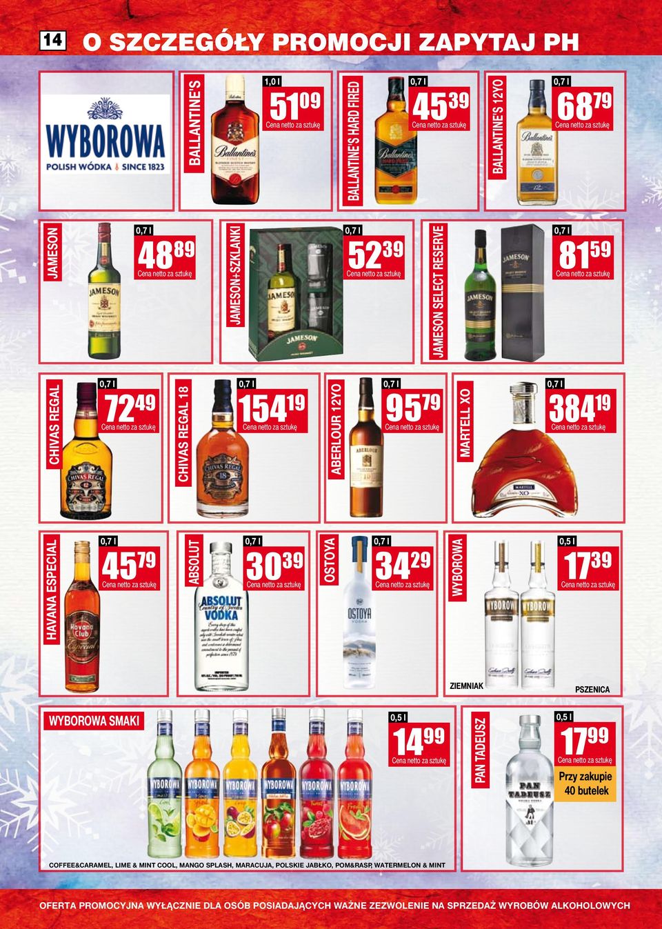 ESPECIAL 45 79 ABSOLUT 30 39 OSTOYA 34 29 WYBOROWA 0,5 l 17 39 ZIEMNIAK PSZENICA WYBOROWA SMAKI 0,5 l 14 99 PAN TADEUSZ 0,5 l