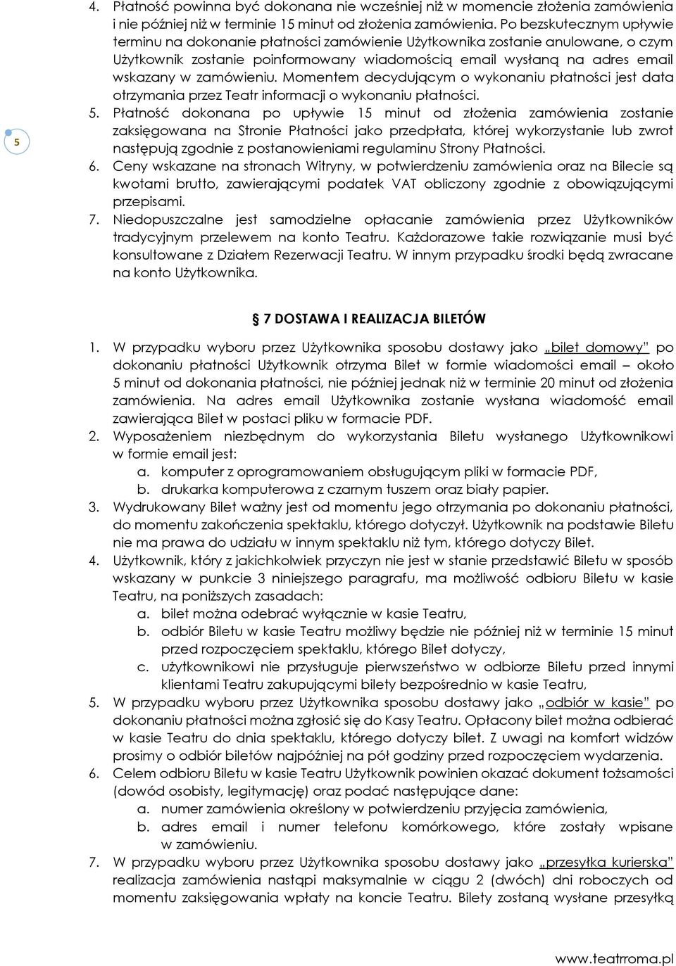 zamówieniu. Momentem decydującym o wykonaniu płatności jest data otrzymania przez Teatr informacji o wykonaniu płatności. 5.