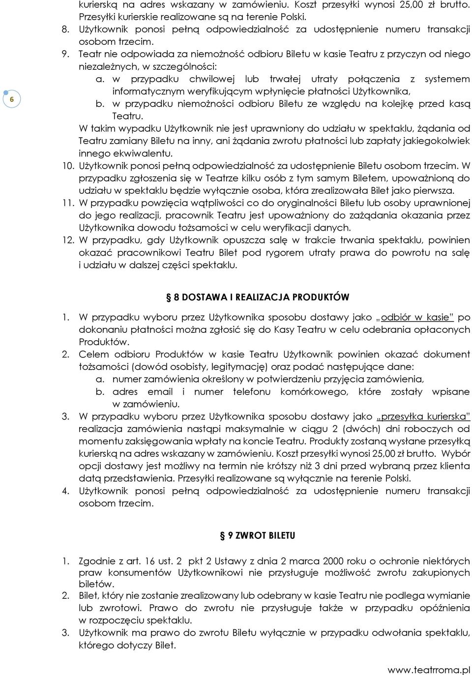 Teatr nie odpowiada za niemożność odbioru Biletu w kasie Teatru z przyczyn od niego niezależnych, w szczególności: a.