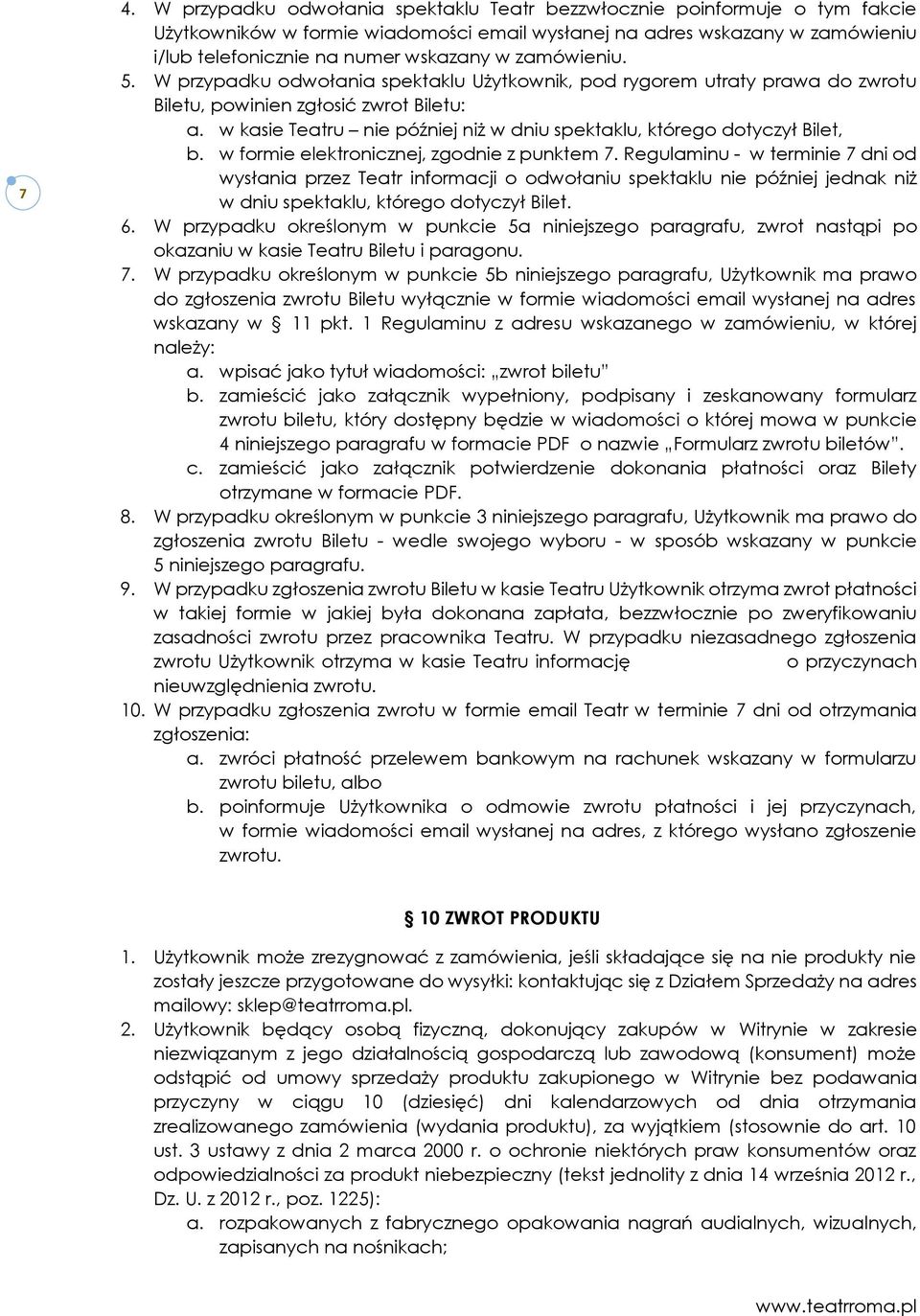 w kasie Teatru nie później niż w dniu spektaklu, którego dotyczył Bilet, b. w formie elektronicznej, zgodnie z punktem 7.