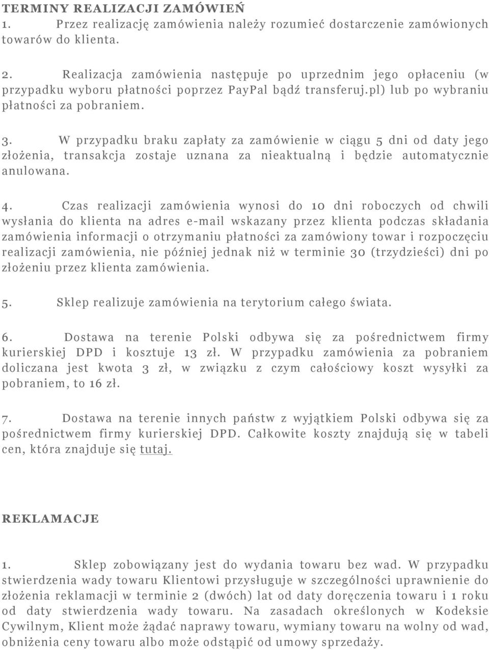 W przypadku braku zapłaty za zamówienie w ciągu 5 dni od daty jego złożenia, transakcja zostaje uznana za nieaktualną i będzie automatycznie anulowana. 4.