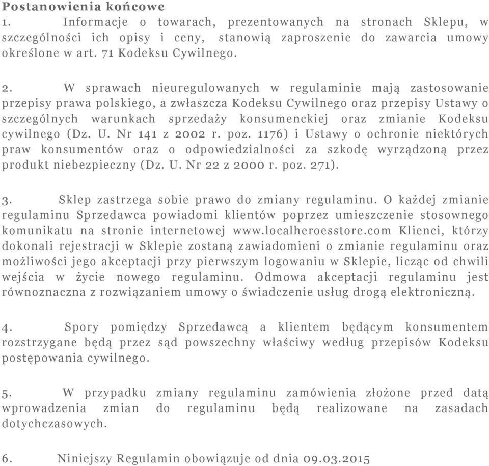 Kodeksu cywilnego (Dz. U. Nr 141 z 2002 r. poz. 1176) i Ustawy o ochronie niektórych praw konsumentów oraz o odpowiedzialności za szkodę wyrządzoną przez produkt niebezpieczny (Dz. U. Nr 22 z 2000 r.