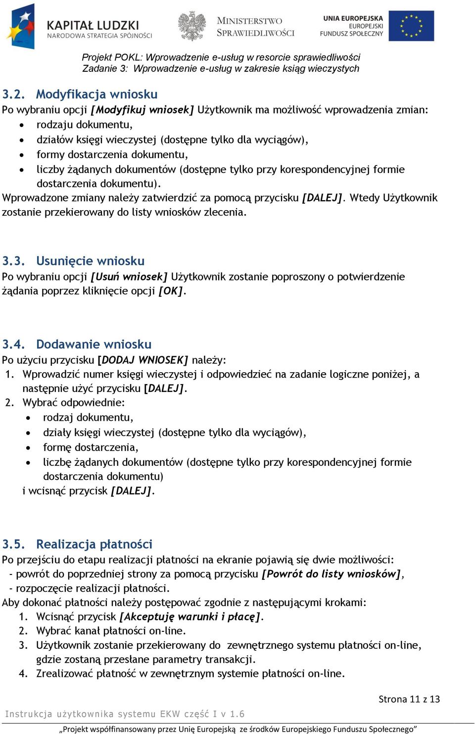 Wtedy Użytkownik zostanie przekierowany do listy wniosków zlecenia. 3.