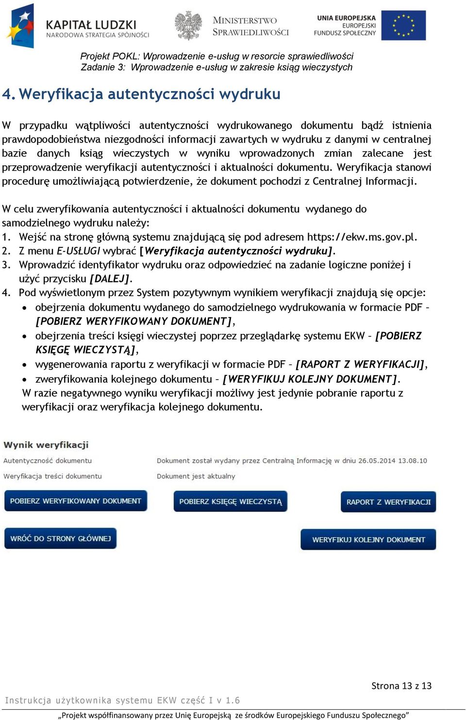 Weryfikacja stanowi procedurę umożliwiającą potwierdzenie, że dokument pochodzi z Centralnej Informacji.