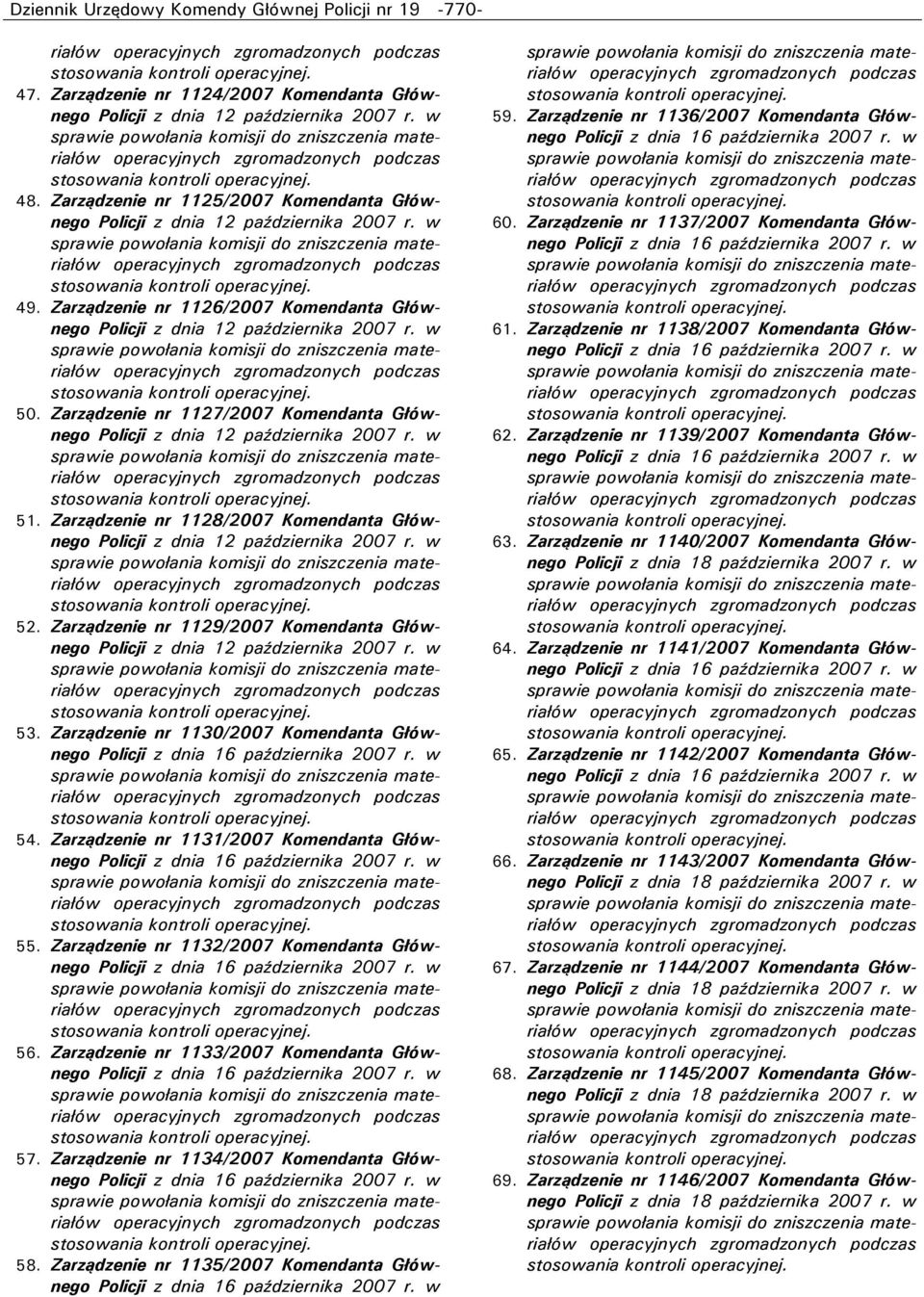 Zarządzenie nr 1130/2007 Komendanta Głównego 54. Zarządzenie nr 1131/2007 Komendanta Głównego 55. Zarządzenie nr 1132/2007 Komendanta Głównego 56. Zarządzenie nr 1133/2007 Komendanta Głównego 57.