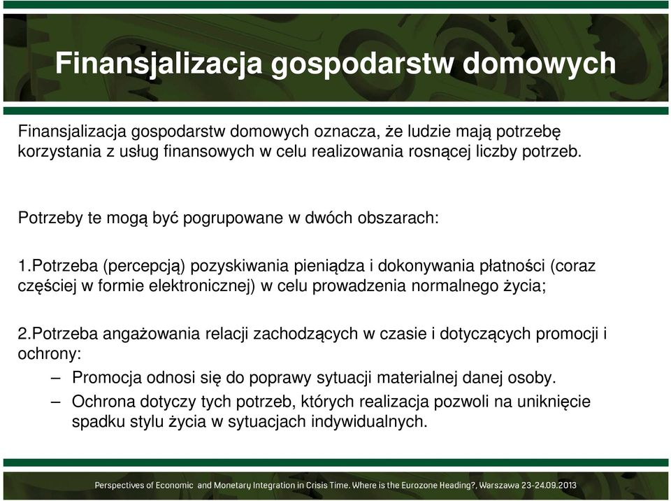 Potrzeba (percepcją) pozyskiwania pieniądza i dokonywania płatności (coraz częściej w formie elektronicznej) w celu prowadzenia normalnego życia; 2.