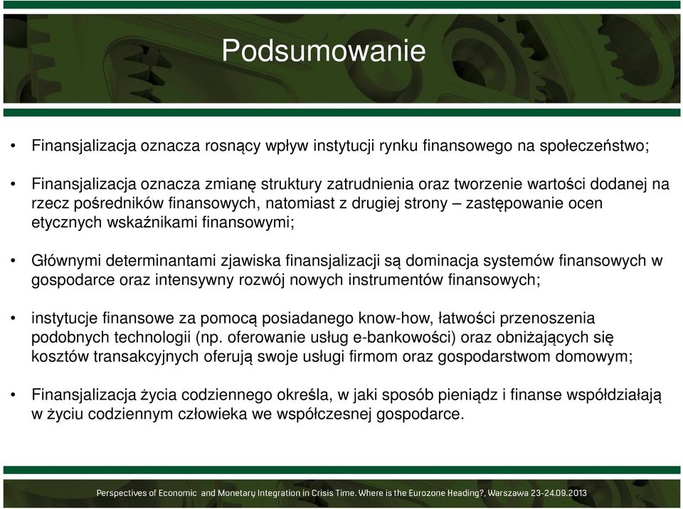 gospodarce oraz intensywny rozwój nowych instrumentów finansowych; instytucje finansowe za pomocą posiadanego know-how, łatwości przenoszenia podobnych technologii (np.