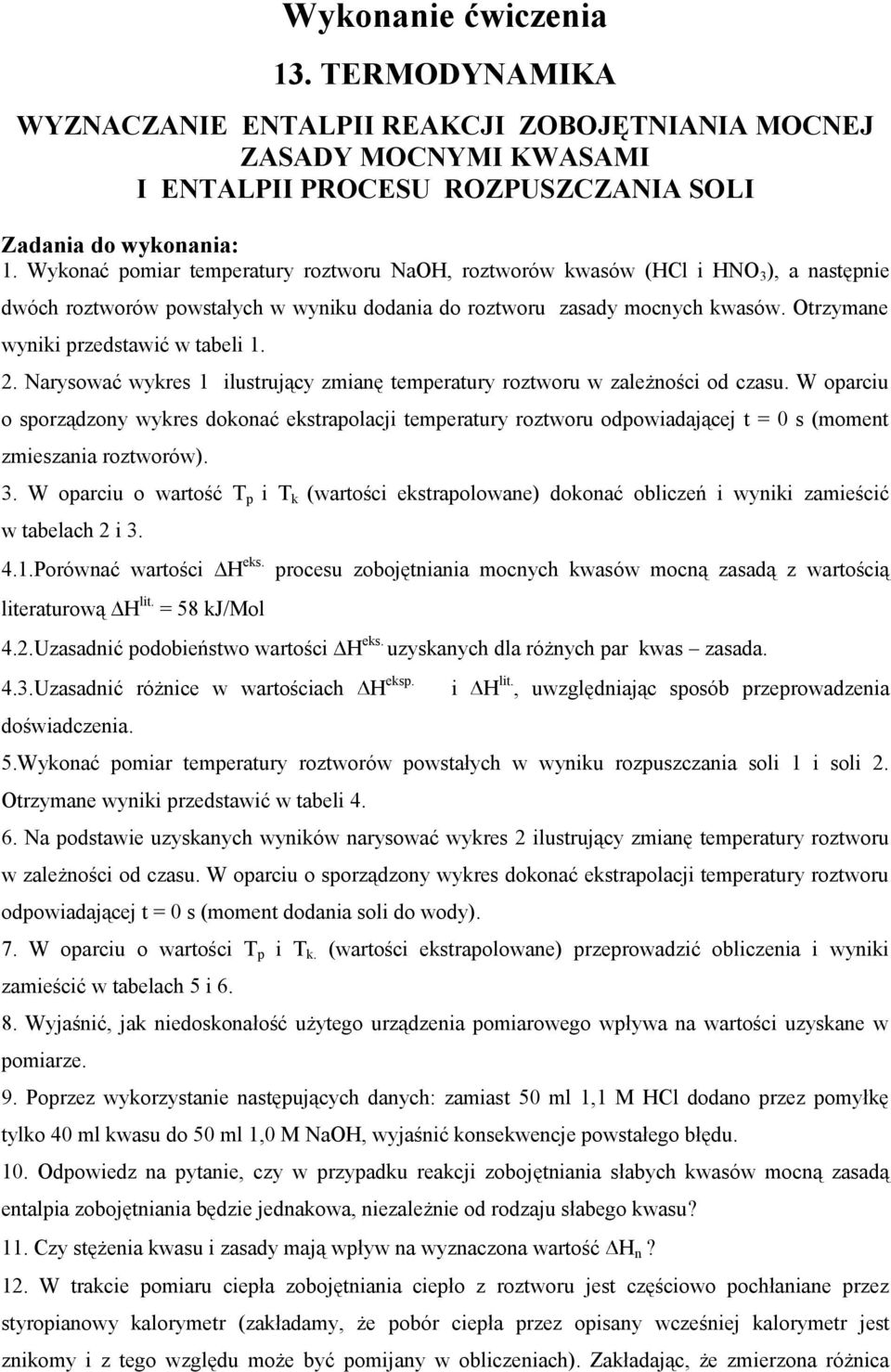 Otrzymane wyniki przedstawić w tabeli 1. 2. Narysować wykres 1 ilustrujący zmianę temperatury roztworu w zależności od czasu.