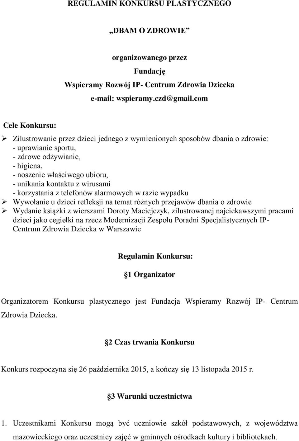 z wirusami - korzystania z telefonów alarmowych w razie wypadku Wywołanie u dzieci refleksji na temat różnych przejawów dbania o zdrowie Wydanie książki z wierszami Doroty Maciejczyk, zilustrowanej