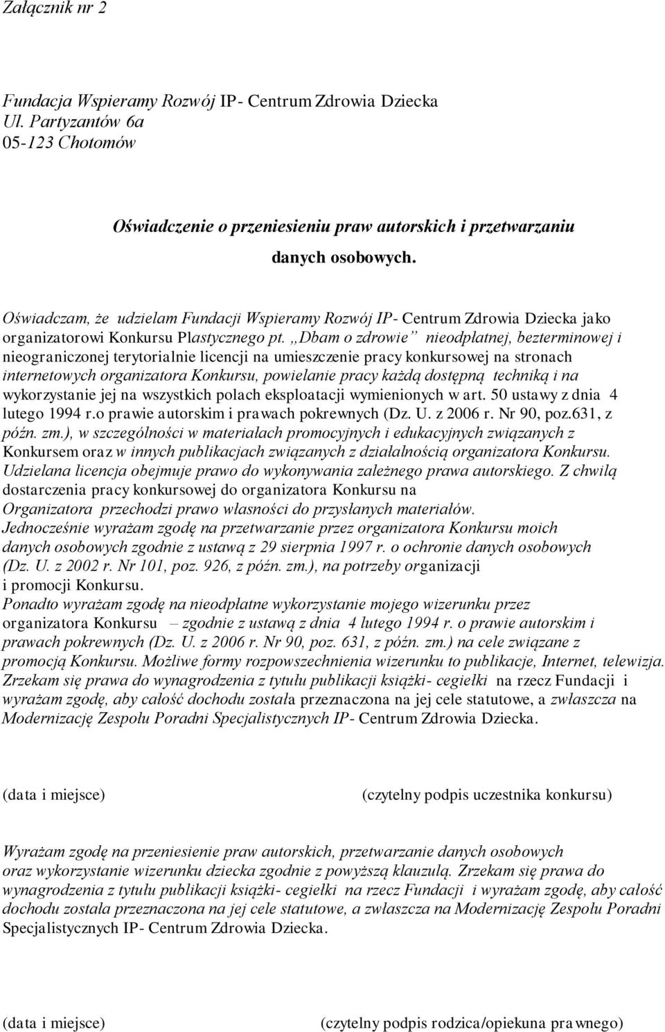 Dbam o zdrowie nieodpłatnej, bezterminowej i nieograniczonej terytorialnie licencji na umieszczenie pracy konkursowej na stronach internetowych organizatora Konkursu, powielanie pracy każdą dostępną