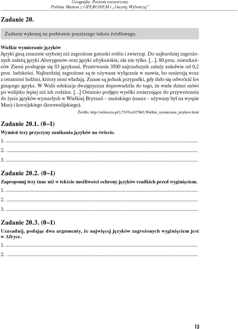 Przetrwanie 35 najrzadszych zależy zaledwie od,2 proc. ludzkości. Najbardziej zagrożone są te używane wyłącznie w mowie, bo umierają wraz z ostatnimi ludźmi, którzy nimi władają.