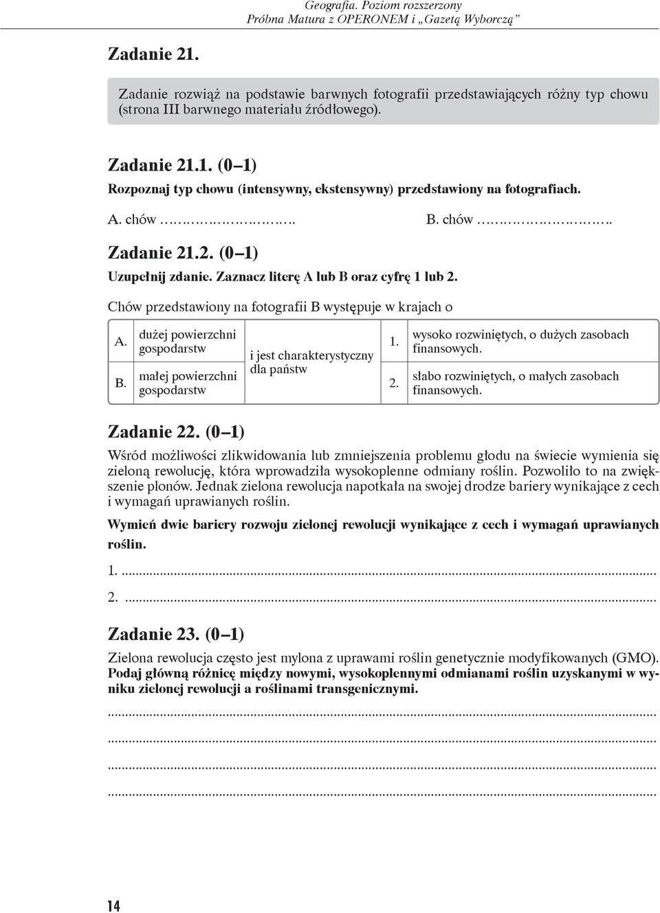 2. wysoko rozwiniętych, o dużych zasobach finansowych. słabo rozwiniętych, o małych zasobach finansowych. Zadanie 22.