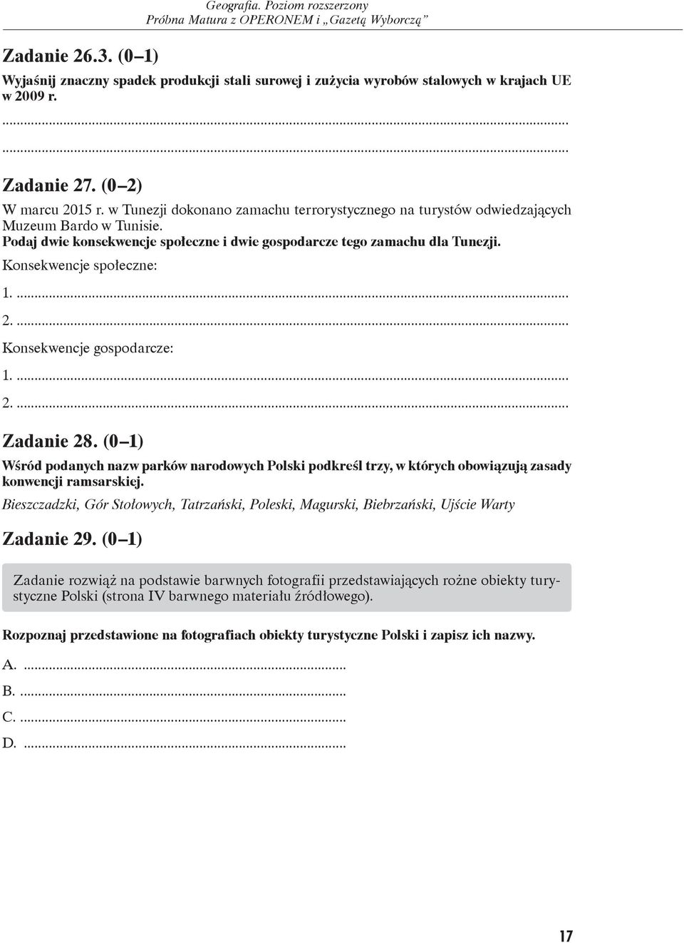 .. Konsekwencje gospodarcze: 2... Zadanie 28. ( 1) Wśród podanych nazw parków narodowych Polski podkreśl trzy, w których obowiązują zasady konwencji ramsarskiej.