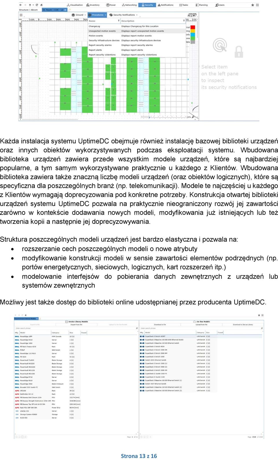 Wbudowana biblioteka zawiera także znaczną liczbę modeli urządzeń (oraz obiektów logicznych), które są specyficzna dla poszczególnych branż (np. telekomunikacji).