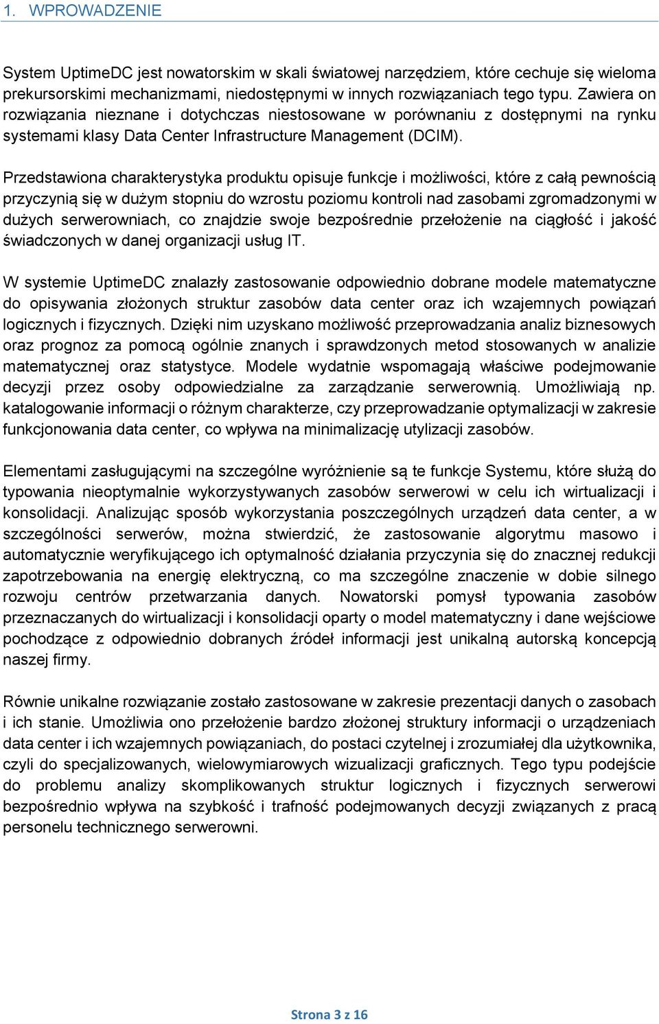 Przedstawiona charakterystyka produktu opisuje funkcje i możliwości, które z całą pewnością przyczynią się w dużym stopniu do wzrostu poziomu kontroli nad zasobami zgromadzonymi w dużych