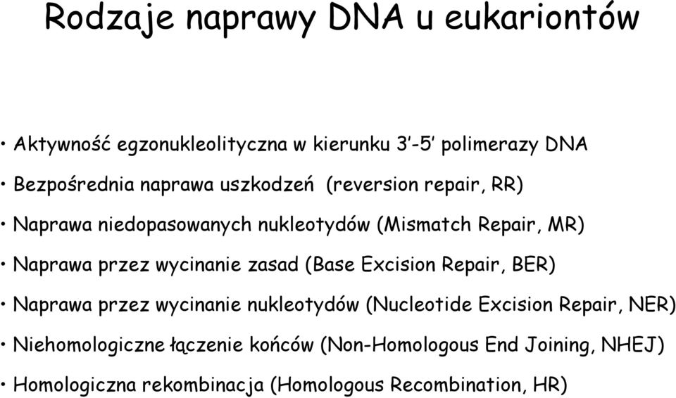 wycinanie zasad (Base Excision Repair, BER) Naprawa przez wycinanie nukleotydów (Nucleotide Excision Repair, NER)