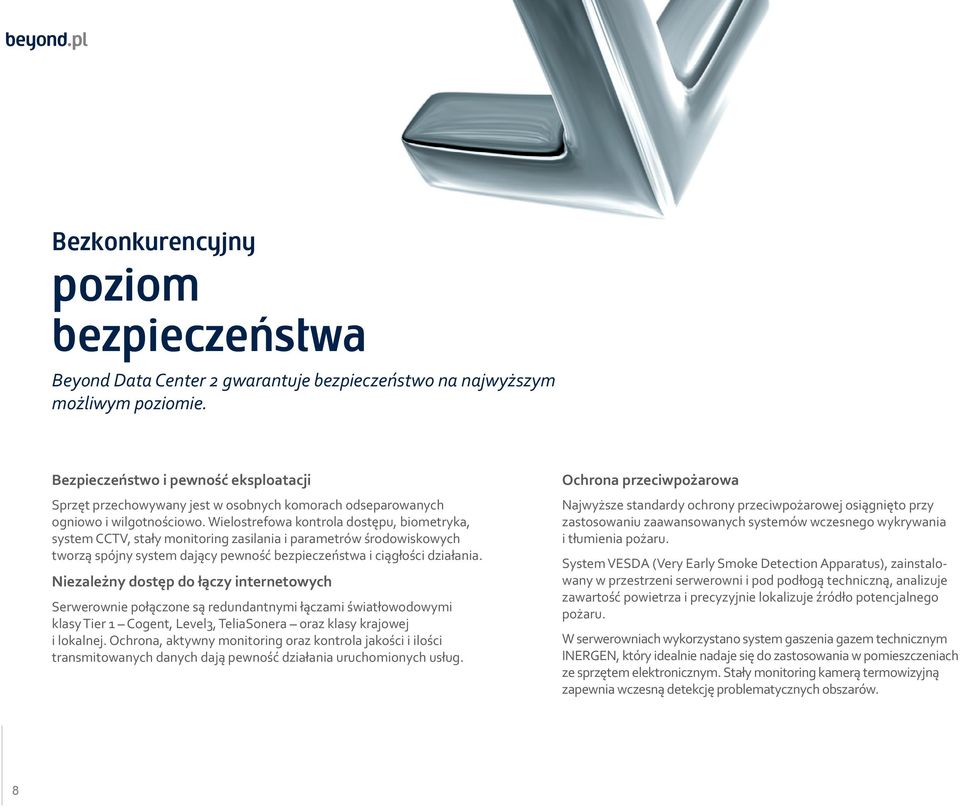 Wielostrefowa kontrola dostępu, biometryka, system CCTV, stały monitoring zasilania i parametrów środowiskowych tworzą spójny system dający pewność bezpieczeństwa i ciągłości działania.