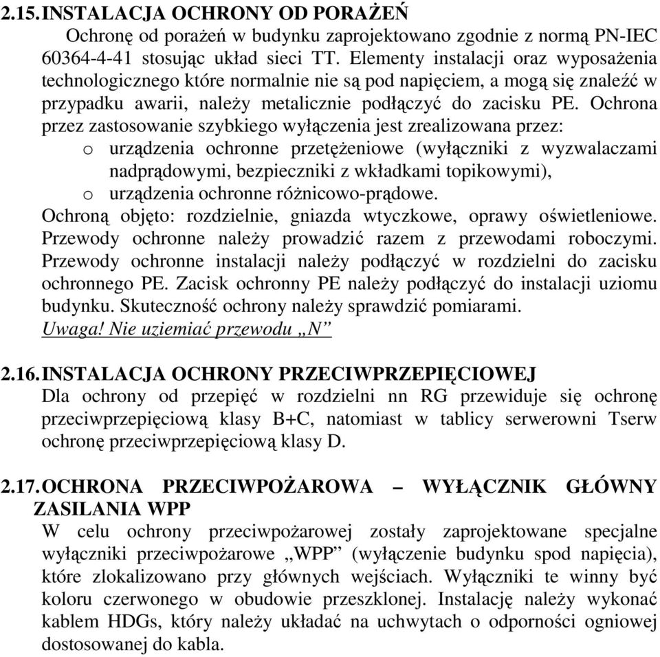 Ochrona przez zastosowanie szybkiego wyłączenia jest zrealizowana przez: o urządzenia ochronne przetężeniowe (wyłączniki z wyzwalaczami nadprądowymi, bezpieczniki z wkładkami topikowymi), o