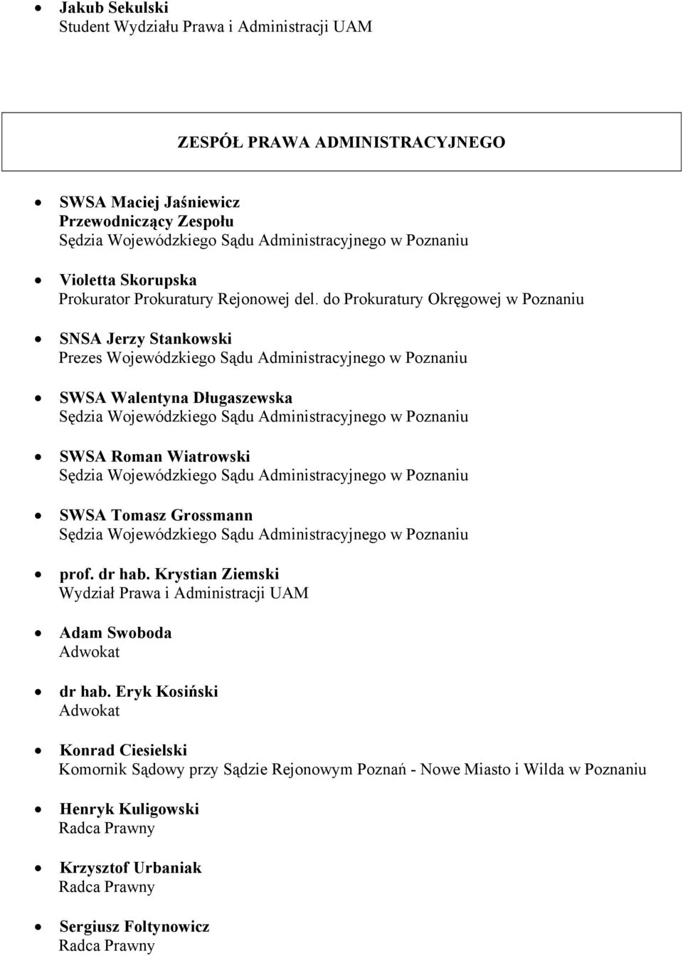 Poznaniu SWSA Roman Wiatrowski Sędzia Wojewódzkiego Sądu Administracyjnego w Poznaniu SWSA Tomasz Grossmann Sędzia Wojewódzkiego Sądu Administracyjnego w Poznaniu prof. dr hab.