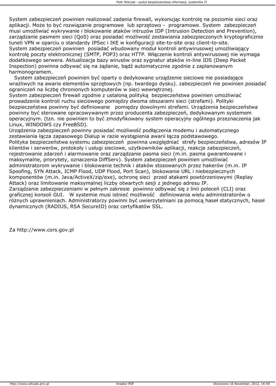 zabezpieczonych kryptograficznie tuneli VPN w oparciu o standardy IPSec i IKE w konfiguracji site-to-site oraz client-to-site.