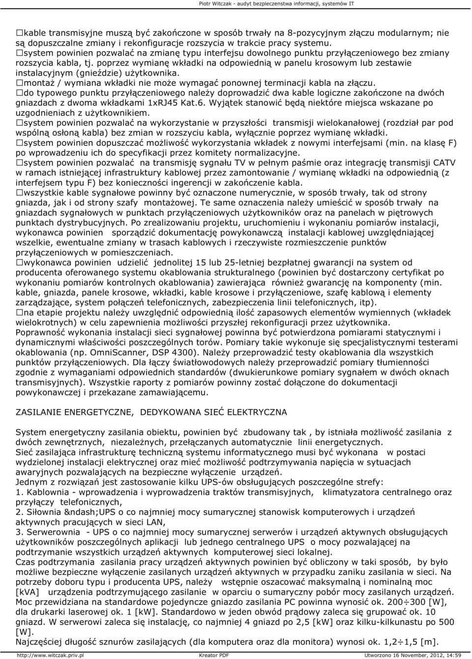 poprzez wymianę wkładki na odpowiednią w panelu krosowym lub zestawie instalacyjnym (gnieździe) użytkownika. montaż / wymiana wkładki nie może wymagać ponownej terminacji kabla na złączu.