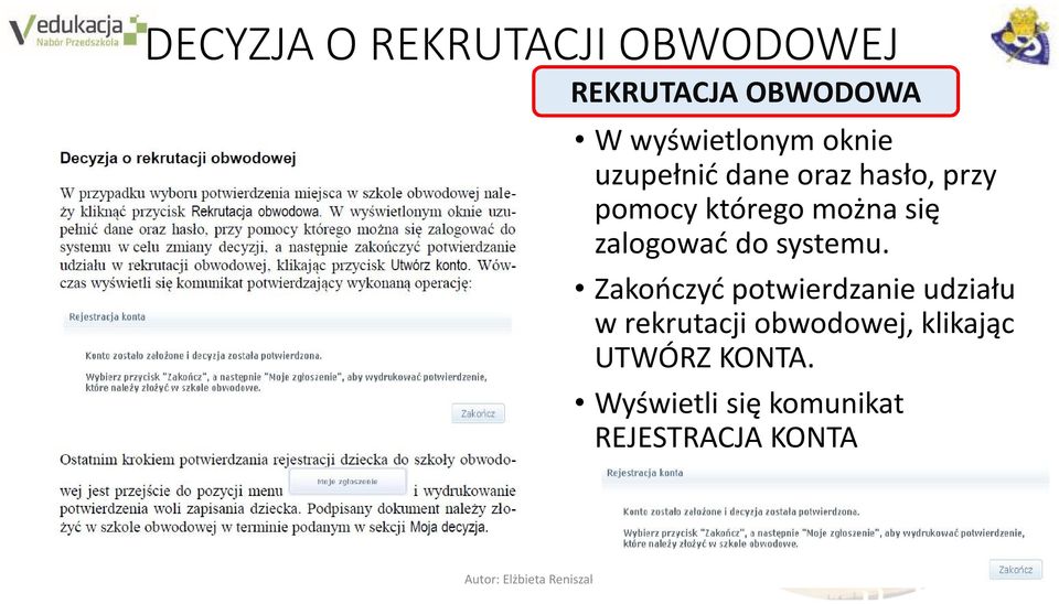 REKRUTACJA OBWODOWA W wyświetlonym oknie uzupełnić dane oraz hasło, przy pomocy którego można się