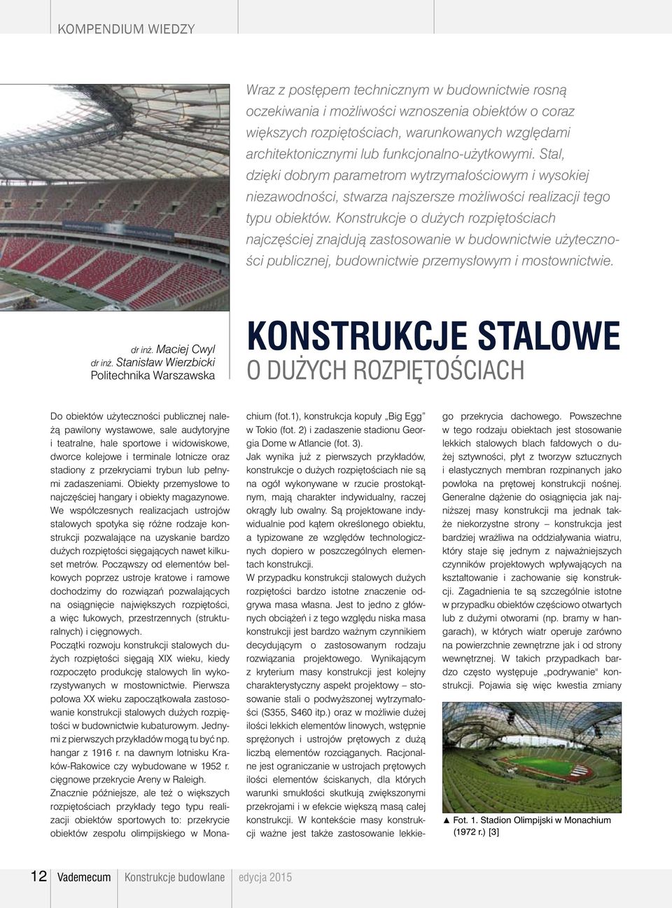 Konstrukcje o dużych rozpiętościach najczęściej znajdują zastosowanie w budownictwie użyteczności publicznej, budownictwie przemysłowym i mostownictwie. dr inż. Maciej Cwyl dr inż.