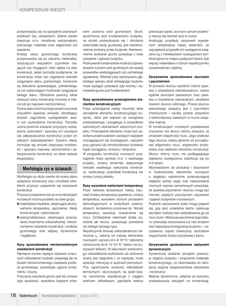 Jeżeli zachodzi podejrzenie, że konstrukcja może być zagrożona wskutek osiągnięcia stanu granicznego, konieczne są obliczenia sprawdzające, potwierdzające lub wykluczające możliwość osiągnięcia