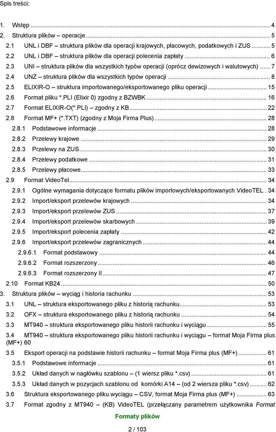 5 ELIXIR-O struktura importowanego/eksportowanego pliku operacji... 15 2.6 Format pliku *.PLI (Elixir 0) zgodny z BZWBK... 16 2.7 Format ELIXIR-O(*.PLI) zgodny z KB... 22 2.8 Format MF+ (*.