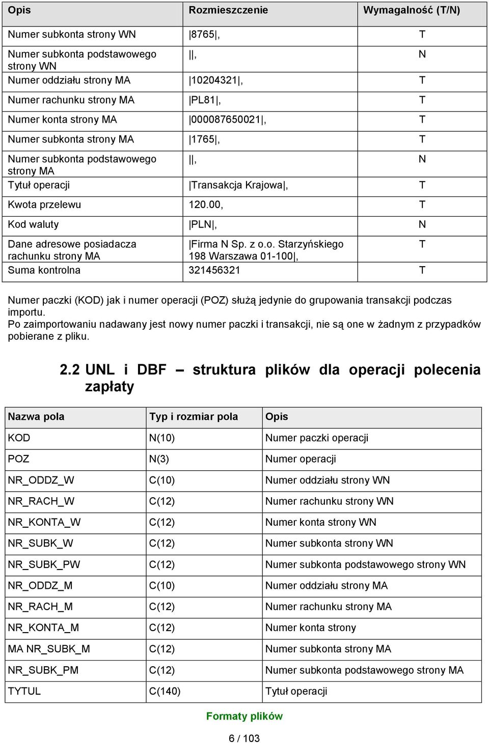 00, T Kod waluty PLN, N Dane adresowe posiadacza Firma N Sp. z o.o. Starzyńskiego T rachunku strony MA 198 Warszawa 01-100, Suma kontrolna 321456321 T Numer paczki (KOD) jak i numer operacji (POZ) służą jedynie do grupowania transakcji podczas importu.