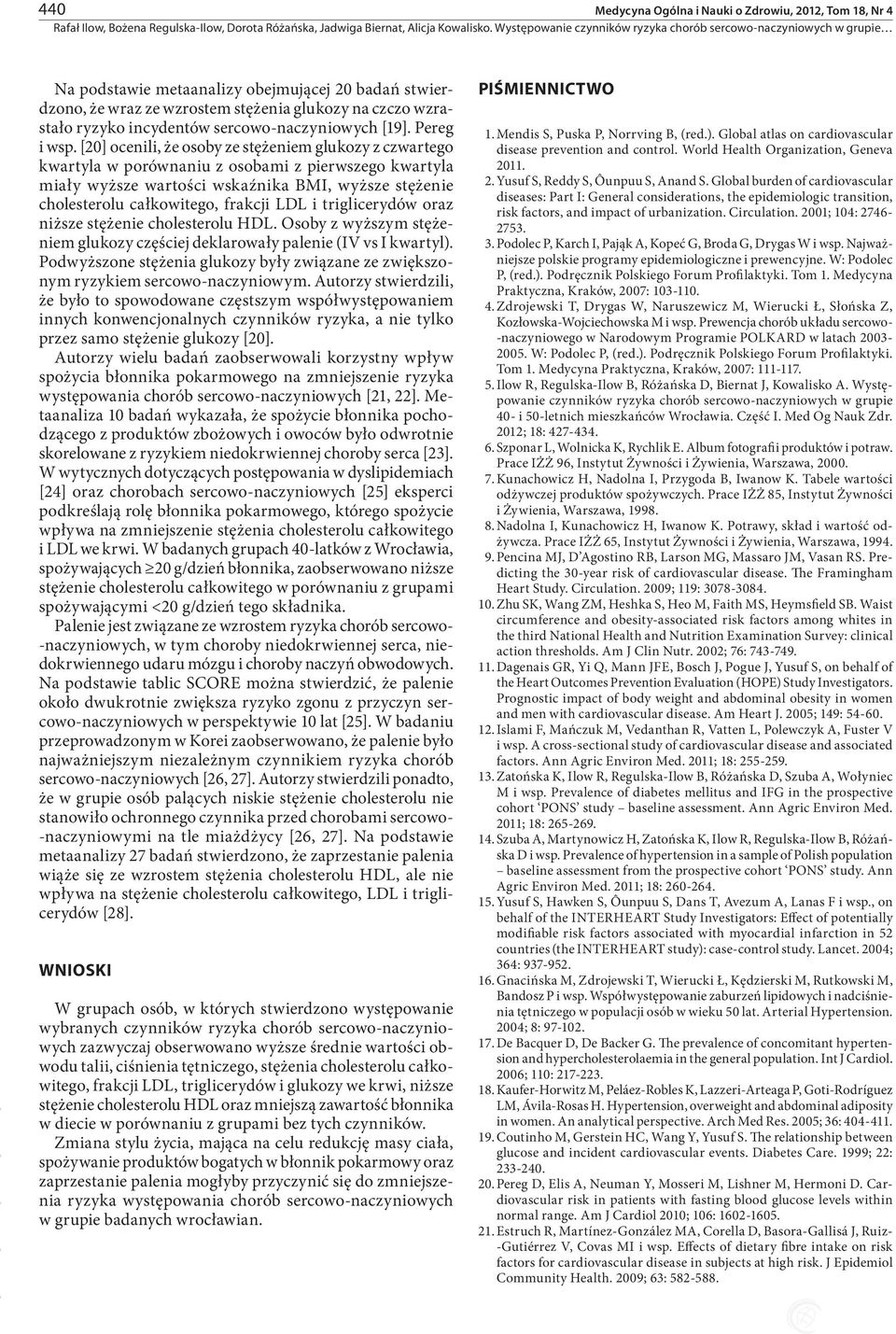 [20] ocenili, że osoby ze stężeniem glukozy z czwartego kwartyla w porównaniu z osobami z pierwszego kwartyla miały wyższe wartości wskaźnika BMI, wyższe stężenie cholesterolu całkowitego, frakcji