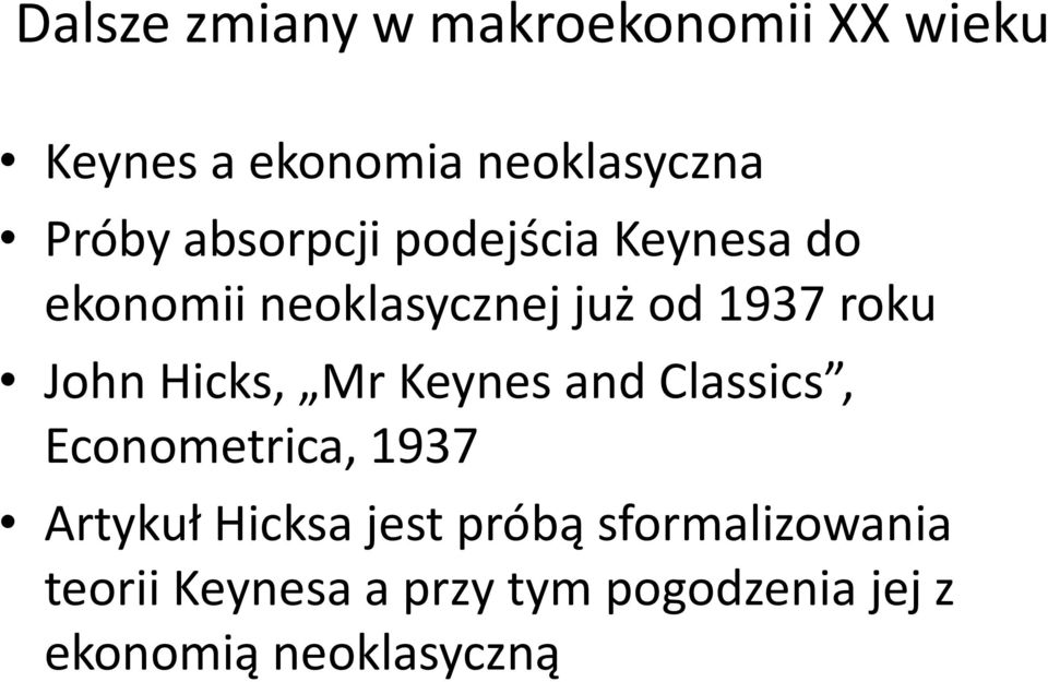 Hicks, Mr Keynes and Classics, Econometrica, 1937 Artykuł Hicksa jest próbą