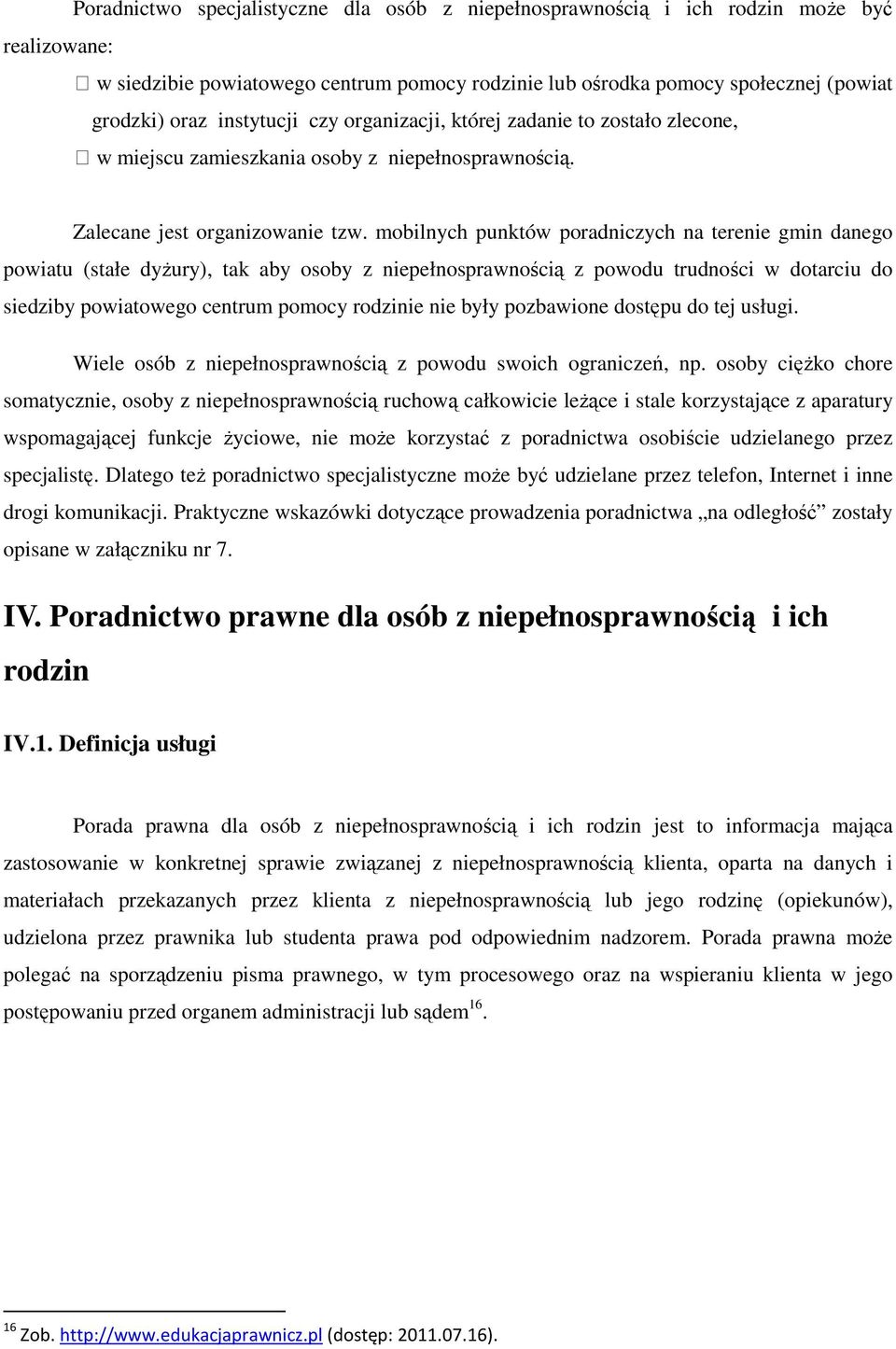 mobilnych punktów poradniczych na terenie gmin danego powiatu (stałe dyżury), tak aby osoby z niepełnosprawnością z powodu trudności w dotarciu do siedziby powiatowego centrum pomocy rodzinie nie