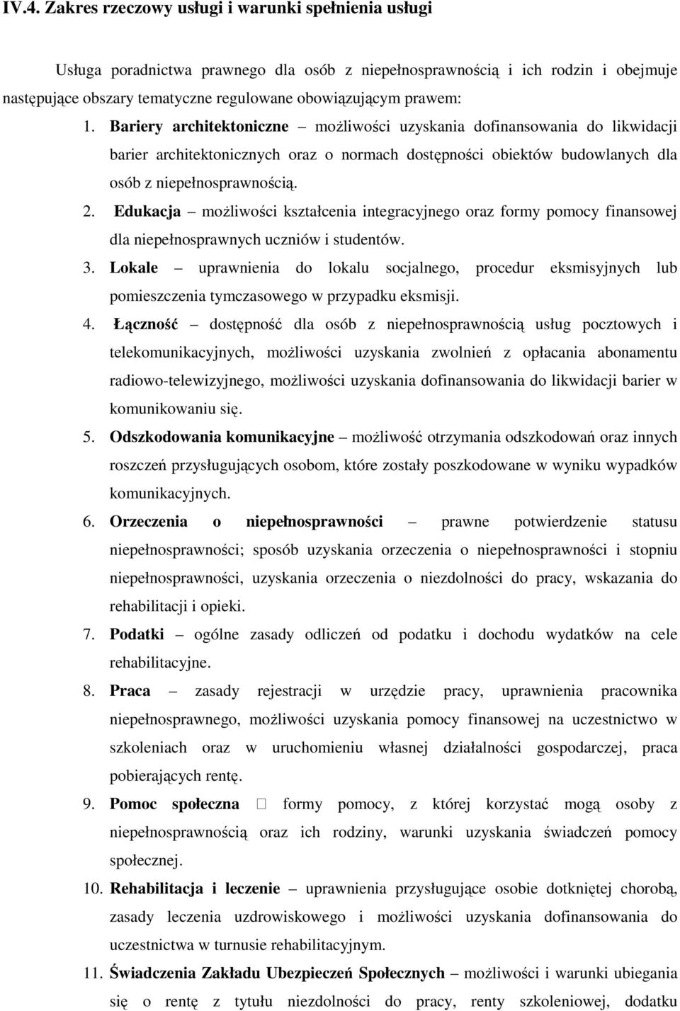 Edukacja możliwości kształcenia integracyjnego oraz formy pomocy finansowej dla niepełnosprawnych uczniów i studentów. 3.