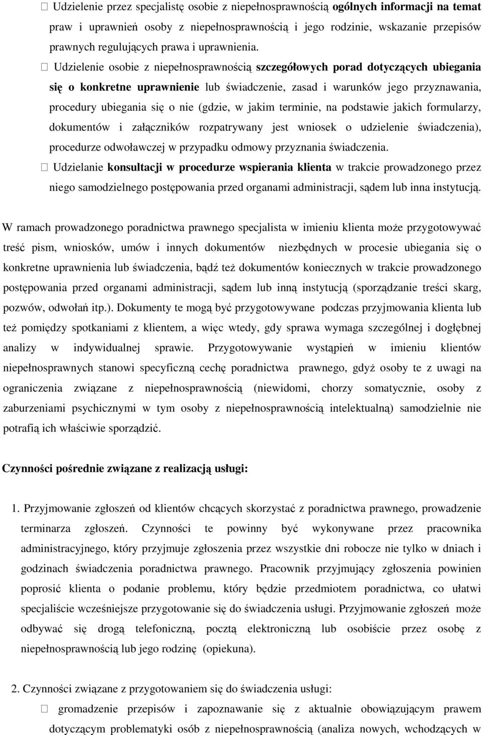 Udzielenie osobie z niepełnosprawnością szczegółowych porad dotyczących ubiegania się o konkretne uprawnienie lub świadczenie, zasad i warunków jego przyznawania, procedury ubiegania się o nie