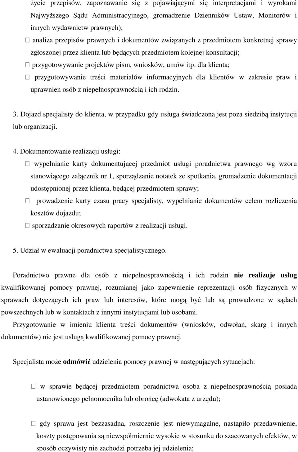 dla klienta; przygotowywanie treści materiałów informacyjnych dla klientów w zakresie praw i uprawnień osób z niepełnosprawnością i ich rodzin. 3.