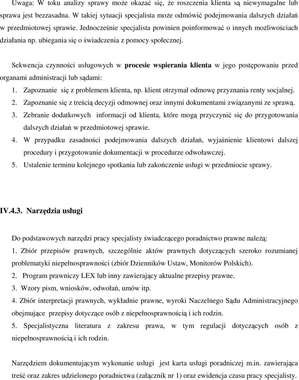 ubiegania się o świadczenia z pomocy społecznej. Sekwencja czynności usługowych w procesie wspierania klienta w jego postępowaniu przed organami administracji lub sądami: 1.