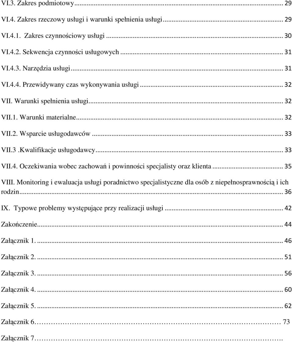 ..33 VII.4. Oczekiwania wobec zachowań i powinności specjalisty oraz klienta...35 VIII. Monitoring i ewaluacja usługi poradnictwo specjalistyczne dla osób z niepełnosprawnością i ich rodzin.