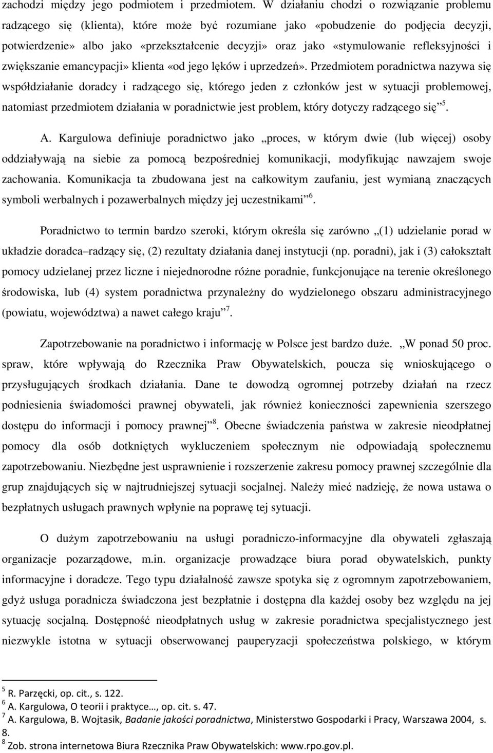 «stymulowanie refleksyjności i zwiększanie emancypacji» klienta «od jego lęków i uprzedzeń».