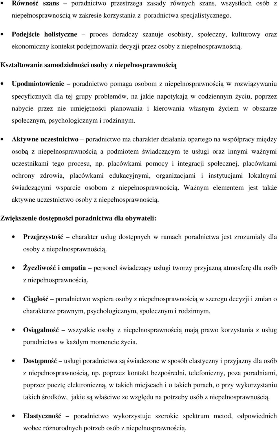 Kształtowanie samodzielności osoby z niepełnosprawnością Upodmiotowienie poradnictwo pomaga osobom z niepełnosprawnością w rozwiązywaniu specyficznych dla tej grupy problemów, na jakie napotykają w
