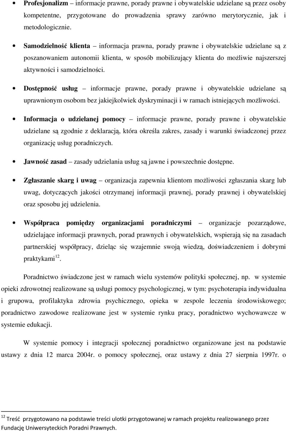 Dostępność usług informacje prawne, porady prawne i obywatelskie udzielane są uprawnionym osobom bez jakiejkolwiek dyskryminacji i w ramach istniejących możliwości.