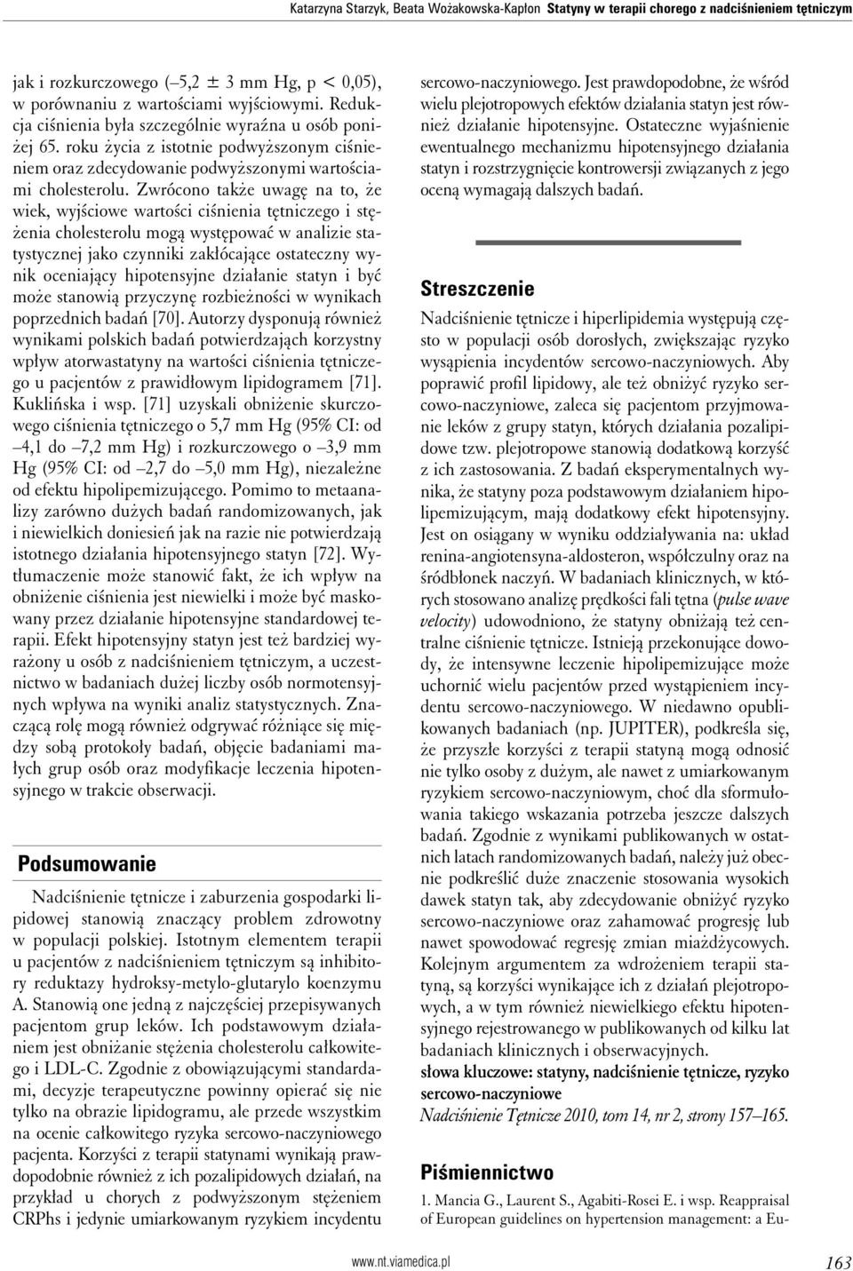 Zwrócono także uwagę na to, że wiek, wyjściowe wartości ciśnienia tętniczego i stężenia cholesterolu mogą występować w analizie statystycznej jako czynniki zakłócające ostateczny wynik oceniający