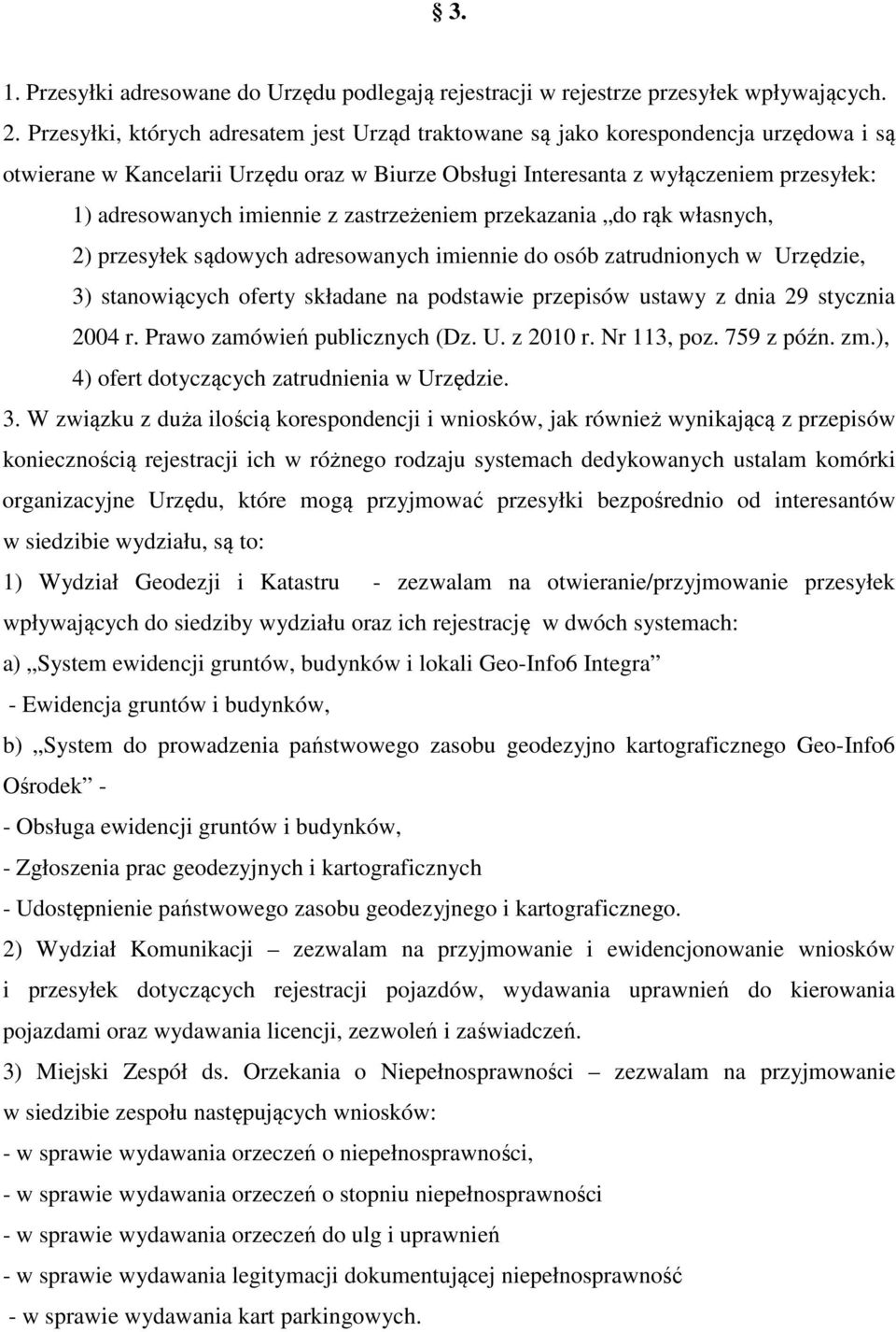 imiennie z zastrzeżeniem przekazania do rąk własnych, 2) przesyłek sądowych adresowanych imiennie do osób zatrudnionych w Urzędzie, 3) stanowiących oferty składane na podstawie przepisów ustawy z