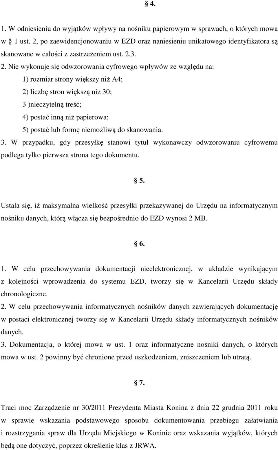 3. 2. Nie wykonuje się odwzorowania cyfrowego wpływów ze względu na: 1) rozmiar strony większy niż A4; 2) liczbę stron większą niż 30; 3 )nieczytelną treść; 4) postać inną niż papierowa; 5) postać