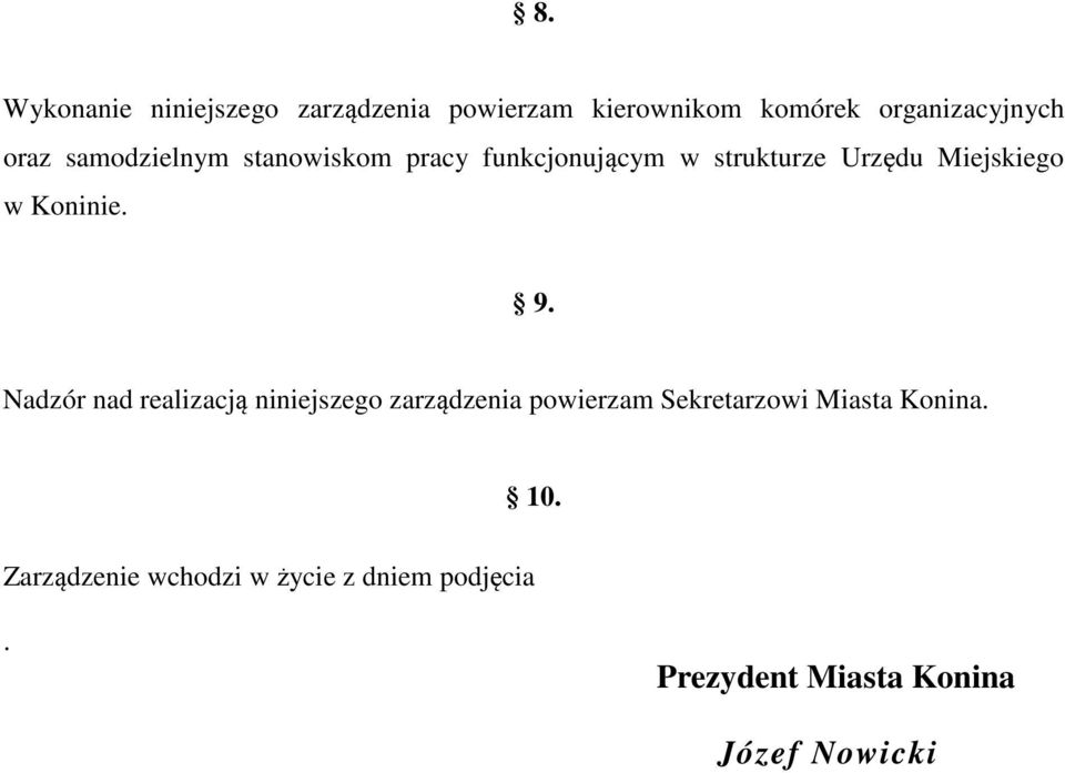 9. Nadzór nad realizacją niniejszego zarządzenia powierzam Sekretarzowi Miasta Konina.