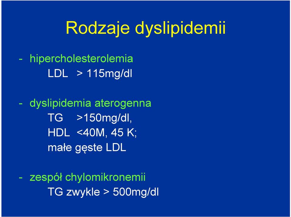 >150mg/dl, HDL <40M, 45 K; małe gęste LDL -