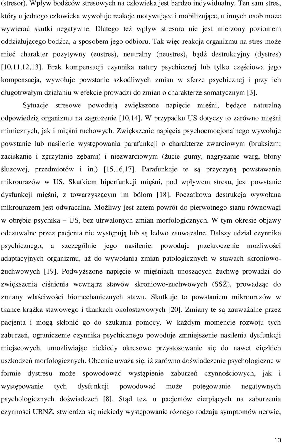 Dlatego też wpływ stresora nie jest mierzony poziomem oddziałującego bodźca, a sposobem jego odbioru.