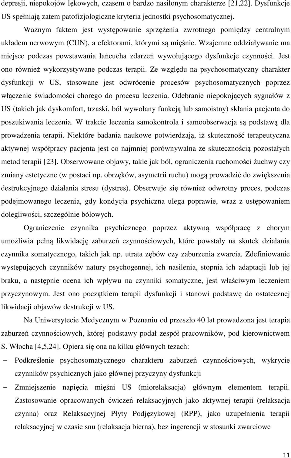 Wzajemne oddziaływanie ma miejsce podczas powstawania łańcucha zdarzeń wywołującego dysfunkcje czynności. Jest ono również wykorzystywane podczas terapii.