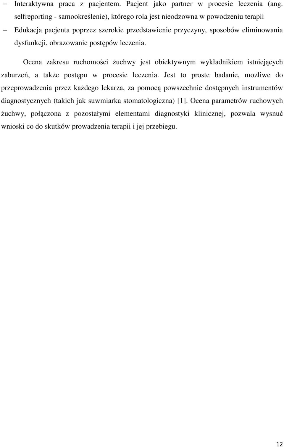 postępów leczenia. Ocena zakresu ruchomości żuchwy jest obiektywnym wykładnikiem istniejących zaburzeń, a także postępu w procesie leczenia.