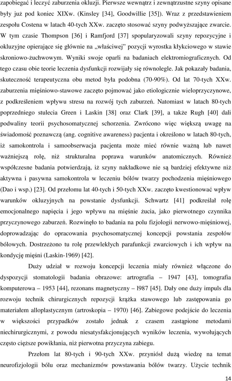 W tym czasie Thompson [36] i Ramfjord [37] spopularyzowali szyny repozycyjne i okluzyjne opierające się głównie na właściwej pozycji wyrostka kłykciowego w stawie skroniowo-żuchwowym.